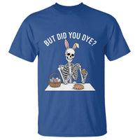 But Did You Dye T Shirt Funny Easter Skeleton Painting Eggs