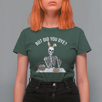 But Did You Dye T Shirt For Women Funny Easter Skeleton Painting Eggs