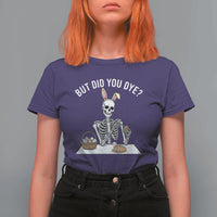 But Did You Dye T Shirt For Women Funny Easter Skeleton Painting Eggs