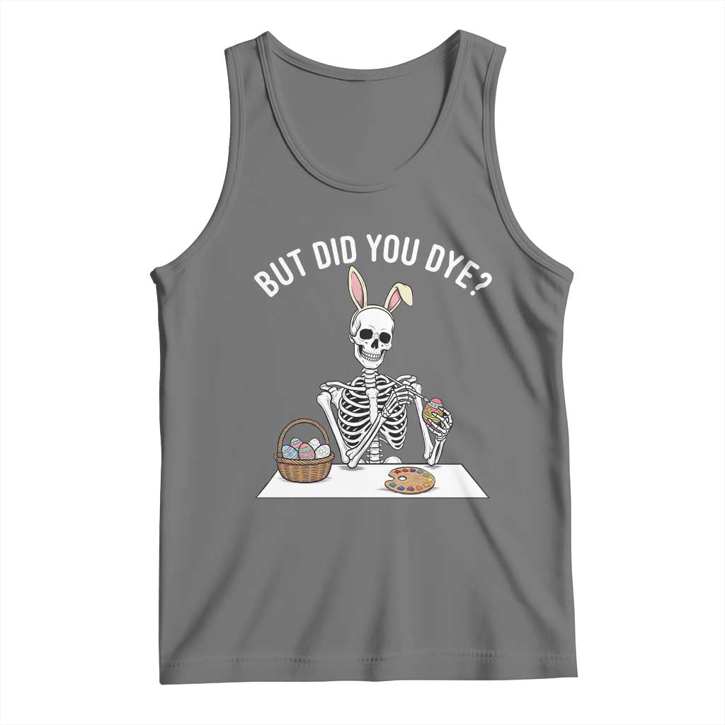 But Did You Dye Tank Top Funny Easter Skeleton Painting Eggs