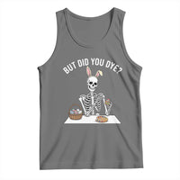But Did You Dye Tank Top Funny Easter Skeleton Painting Eggs