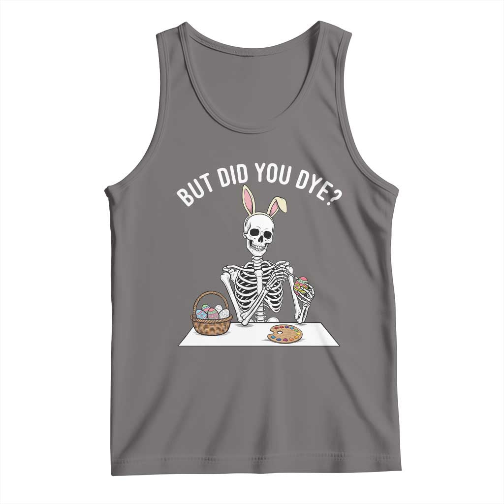 But Did You Dye Tank Top Funny Easter Skeleton Painting Eggs