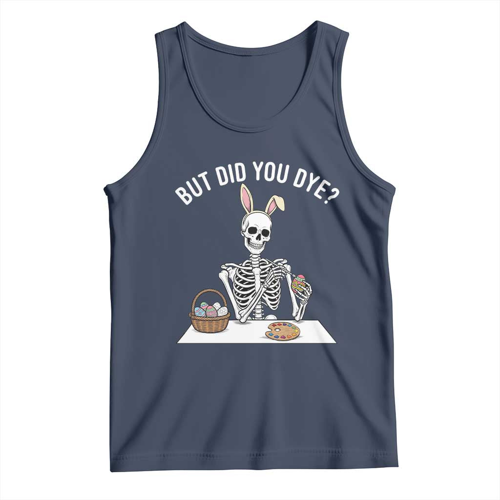 But Did You Dye Tank Top Funny Easter Skeleton Painting Eggs