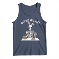 But Did You Dye Tank Top Funny Easter Skeleton Painting Eggs