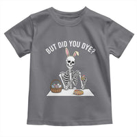 But Did You Dye Toddler T Shirt Funny Easter Skeleton Painting Eggs