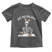 But Did You Dye Toddler T Shirt Funny Easter Skeleton Painting Eggs