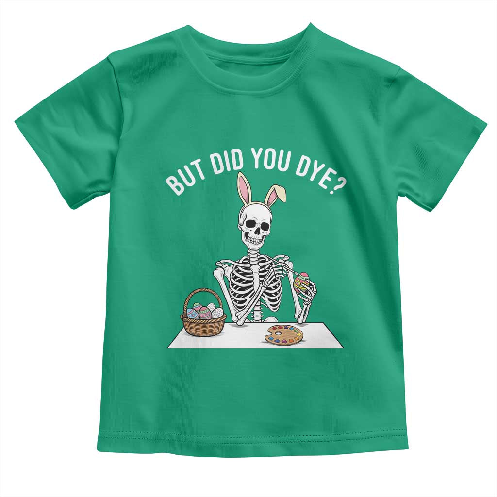 But Did You Dye Toddler T Shirt Funny Easter Skeleton Painting Eggs