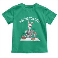 But Did You Dye Toddler T Shirt Funny Easter Skeleton Painting Eggs