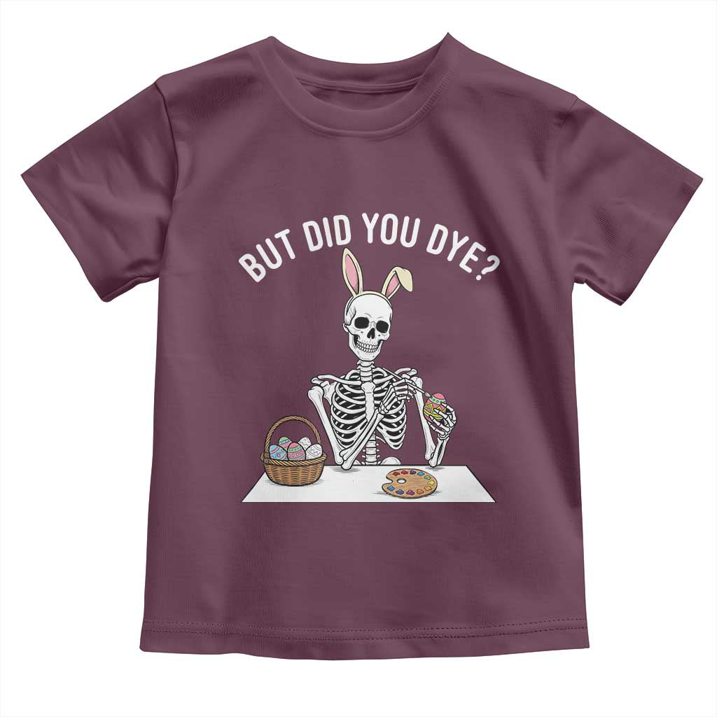 But Did You Dye Toddler T Shirt Funny Easter Skeleton Painting Eggs