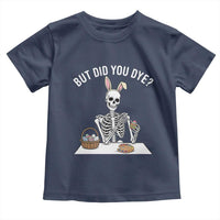 But Did You Dye Toddler T Shirt Funny Easter Skeleton Painting Eggs