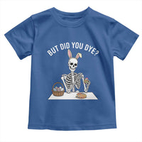 But Did You Dye Toddler T Shirt Funny Easter Skeleton Painting Eggs