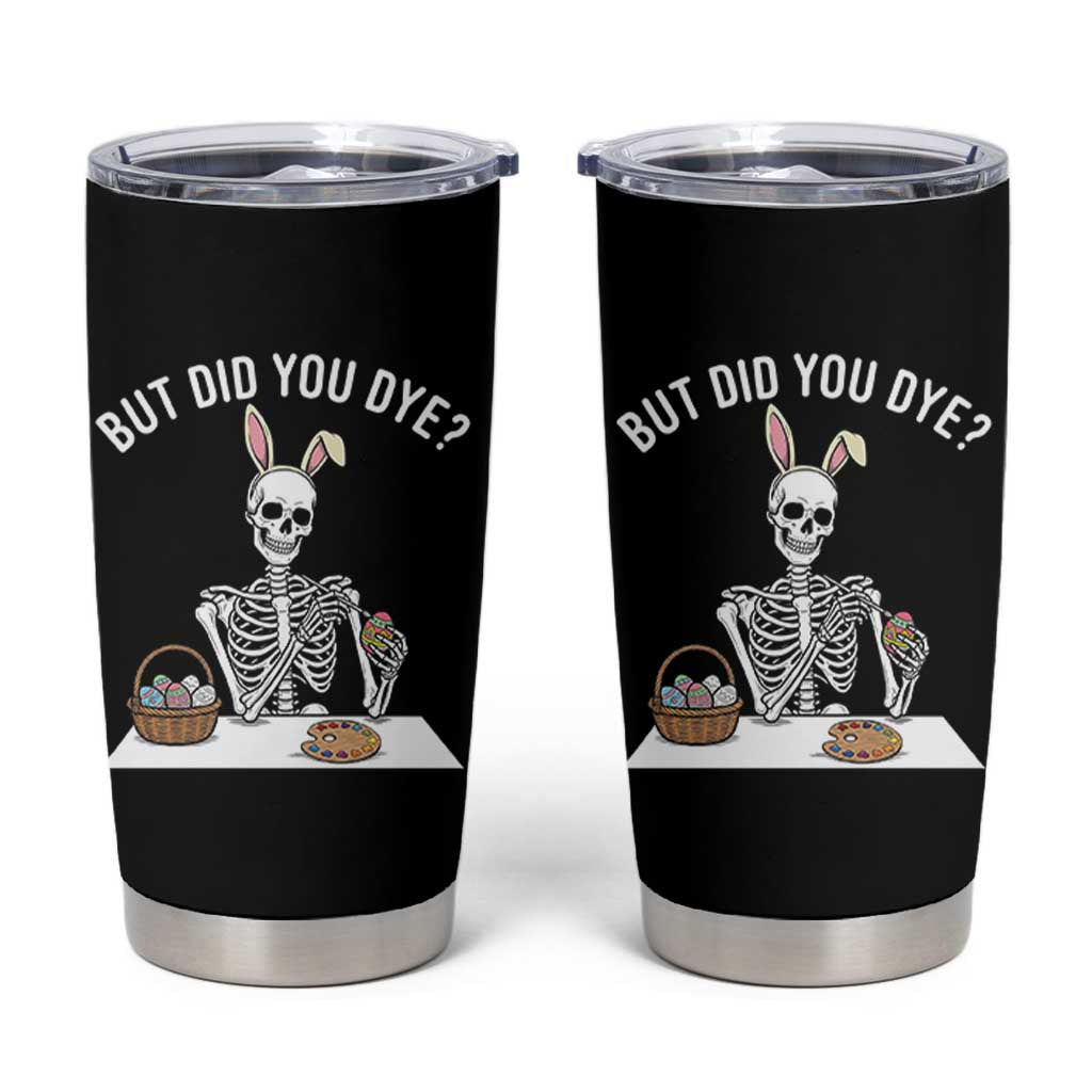 But Did You Dye Tumbler Cup Funny Easter Skeleton Painting Eggs