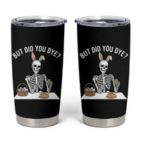 But Did You Dye Tumbler Cup Funny Easter Skeleton Painting Eggs