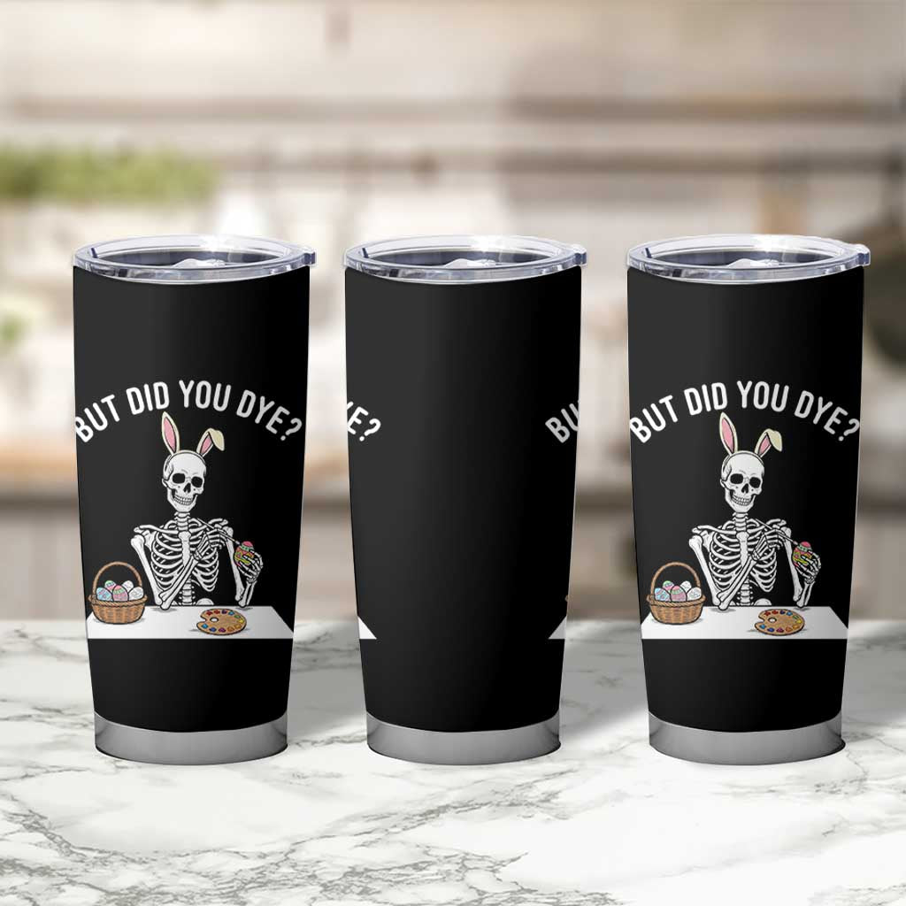 But Did You Dye Tumbler Cup Funny Easter Skeleton Painting Eggs