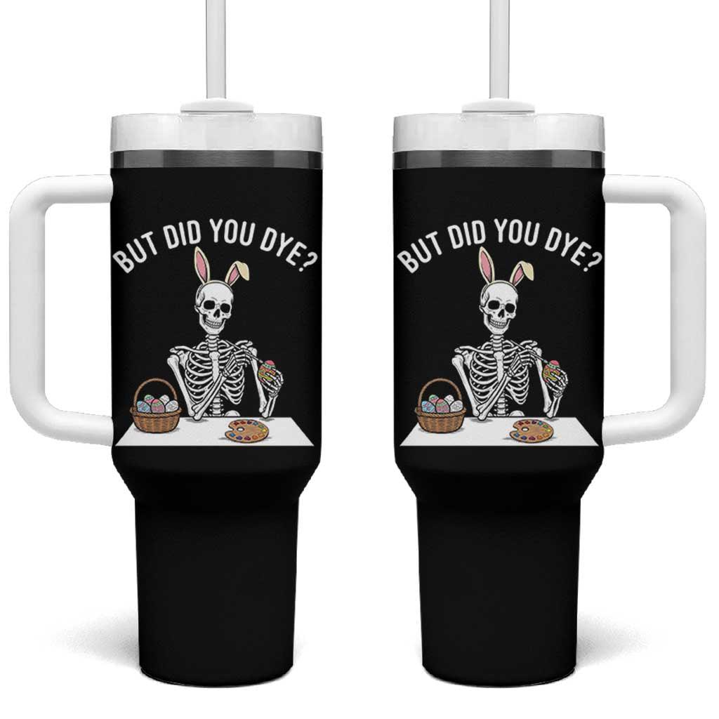 But Did You Dye Tumbler With Handle Funny Easter Skeleton Painting Eggs
