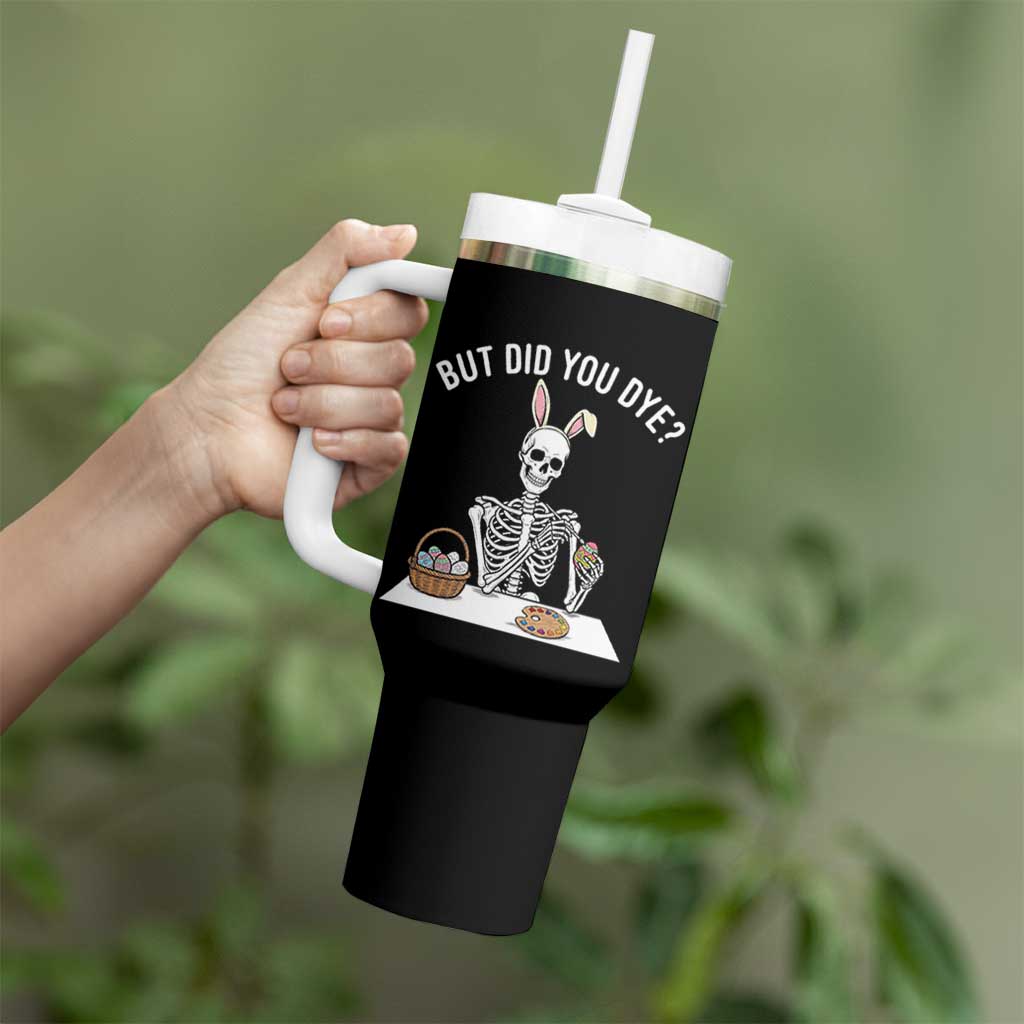 But Did You Dye Tumbler With Handle Funny Easter Skeleton Painting Eggs