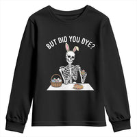 But Did You Dye Youth Sweatshirt Funny Easter Skeleton Painting Eggs