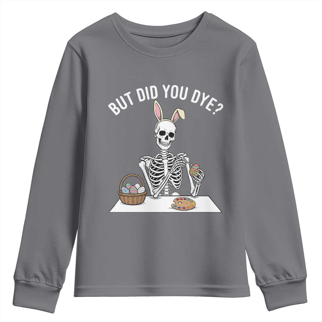 But Did You Dye Youth Sweatshirt Funny Easter Skeleton Painting Eggs