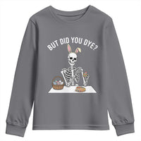 But Did You Dye Youth Sweatshirt Funny Easter Skeleton Painting Eggs