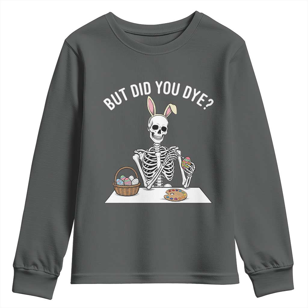 But Did You Dye Youth Sweatshirt Funny Easter Skeleton Painting Eggs