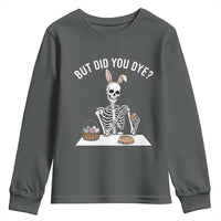 But Did You Dye Youth Sweatshirt Funny Easter Skeleton Painting Eggs