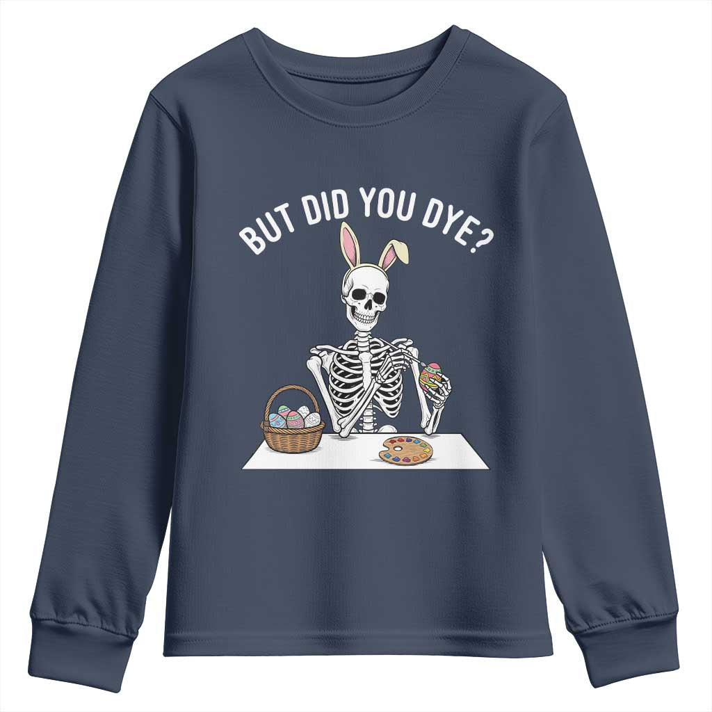 But Did You Dye Youth Sweatshirt Funny Easter Skeleton Painting Eggs