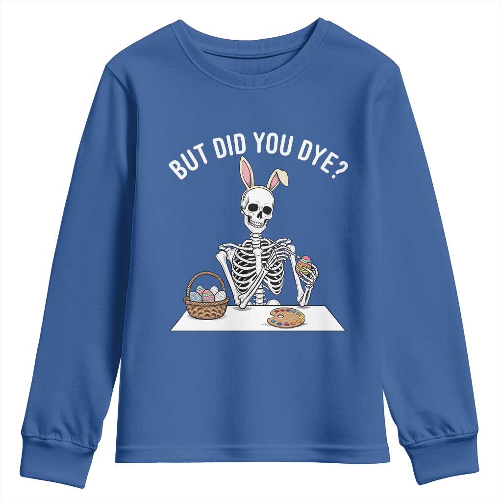 But Did You Dye Youth Sweatshirt Funny Easter Skeleton Painting Eggs