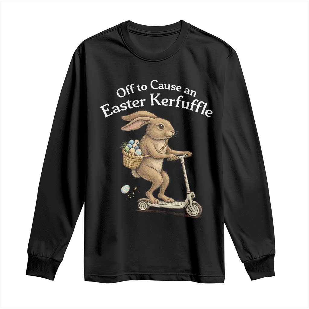 Funny Easter Bunny Long Sleeve Shirt Off To The Cause an Easter Kerfuffle
