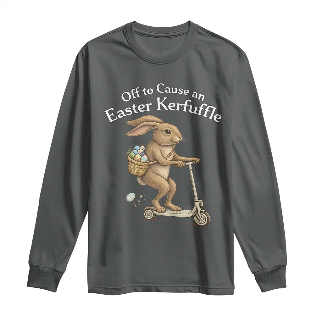 Funny Easter Bunny Long Sleeve Shirt Off To The Cause an Easter Kerfuffle