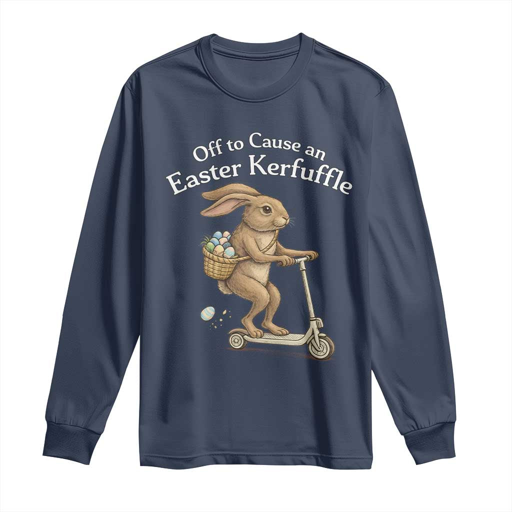 Funny Easter Bunny Long Sleeve Shirt Off To The Cause an Easter Kerfuffle