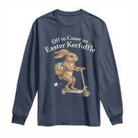 Funny Easter Bunny Long Sleeve Shirt Off To The Cause an Easter Kerfuffle