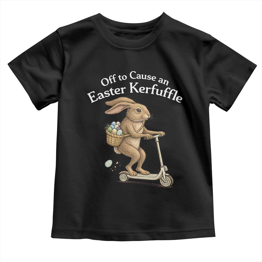 Funny Easter Bunny Toddler T Shirt Off To The Cause an Easter Kerfuffle