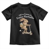 Funny Easter Bunny Toddler T Shirt Off To The Cause an Easter Kerfuffle