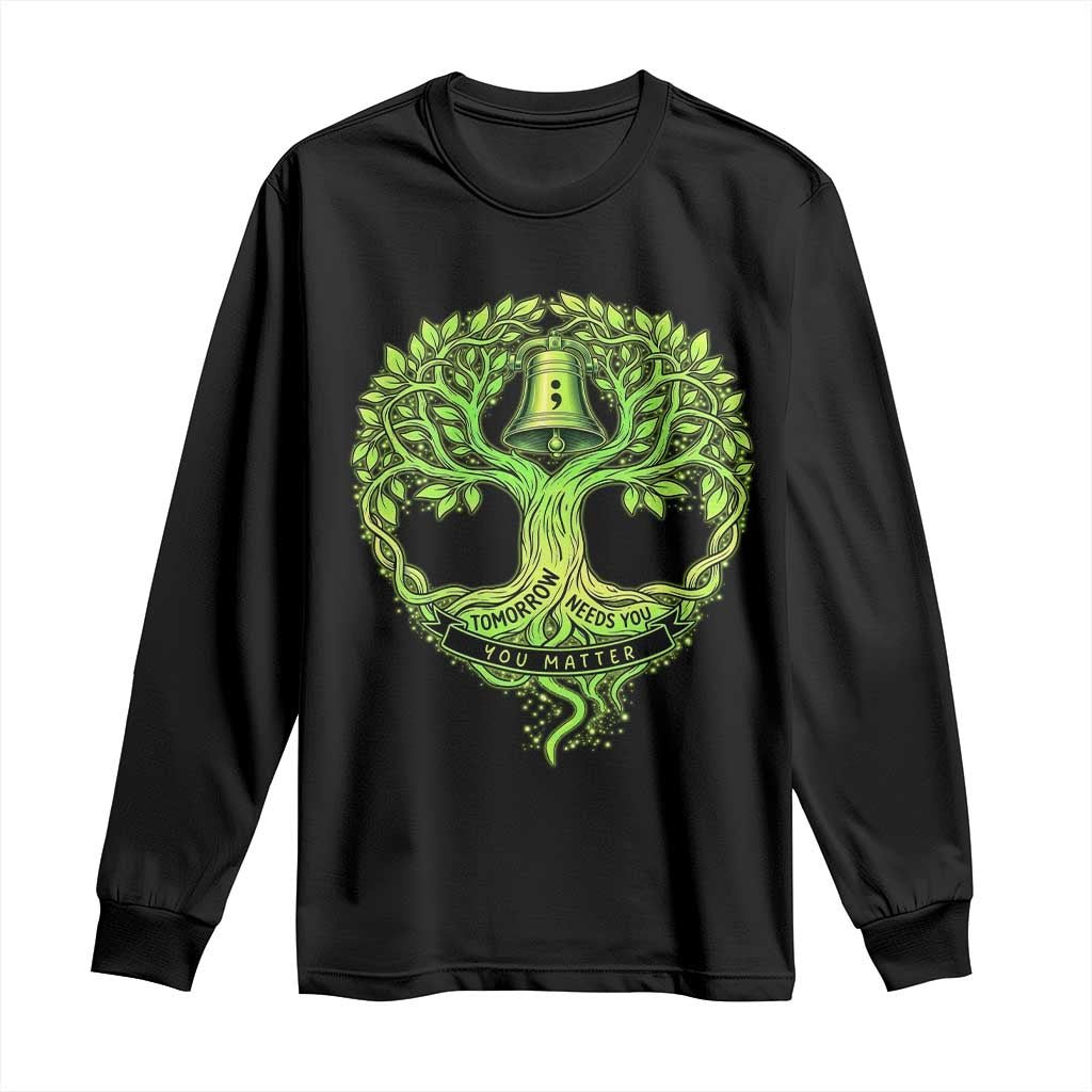 Mental Health Awarenes Long Sleeve Shirt Tomorrow Needs You You Matter