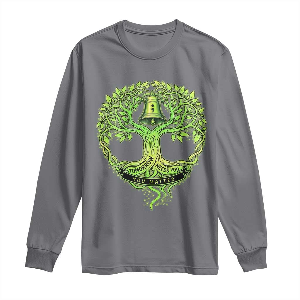 Mental Health Awarenes Long Sleeve Shirt Tomorrow Needs You You Matter