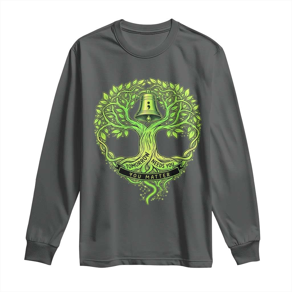 Mental Health Awarenes Long Sleeve Shirt Tomorrow Needs You You Matter