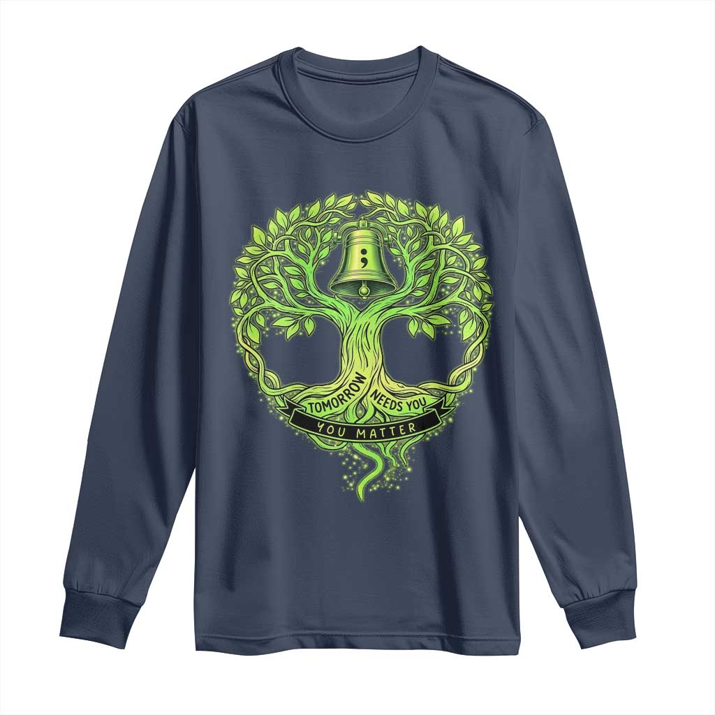 Mental Health Awarenes Long Sleeve Shirt Tomorrow Needs You You Matter
