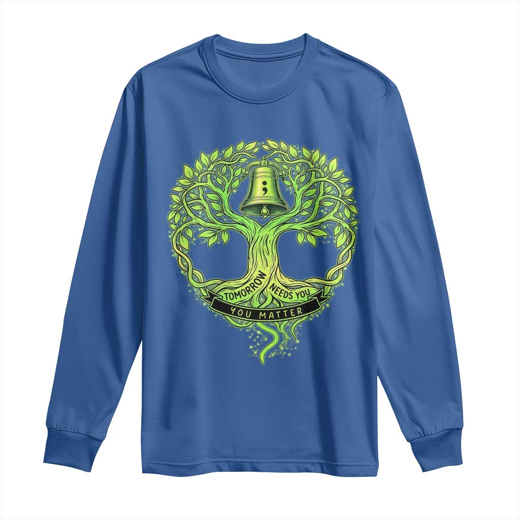 Mental Health Awarenes Long Sleeve Shirt Tomorrow Needs You You Matter
