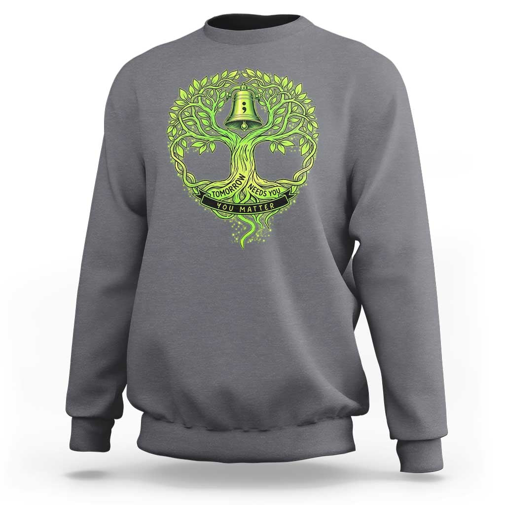 Mental Health Awarenes Sweatshirt Tomorrow Needs You You Matter