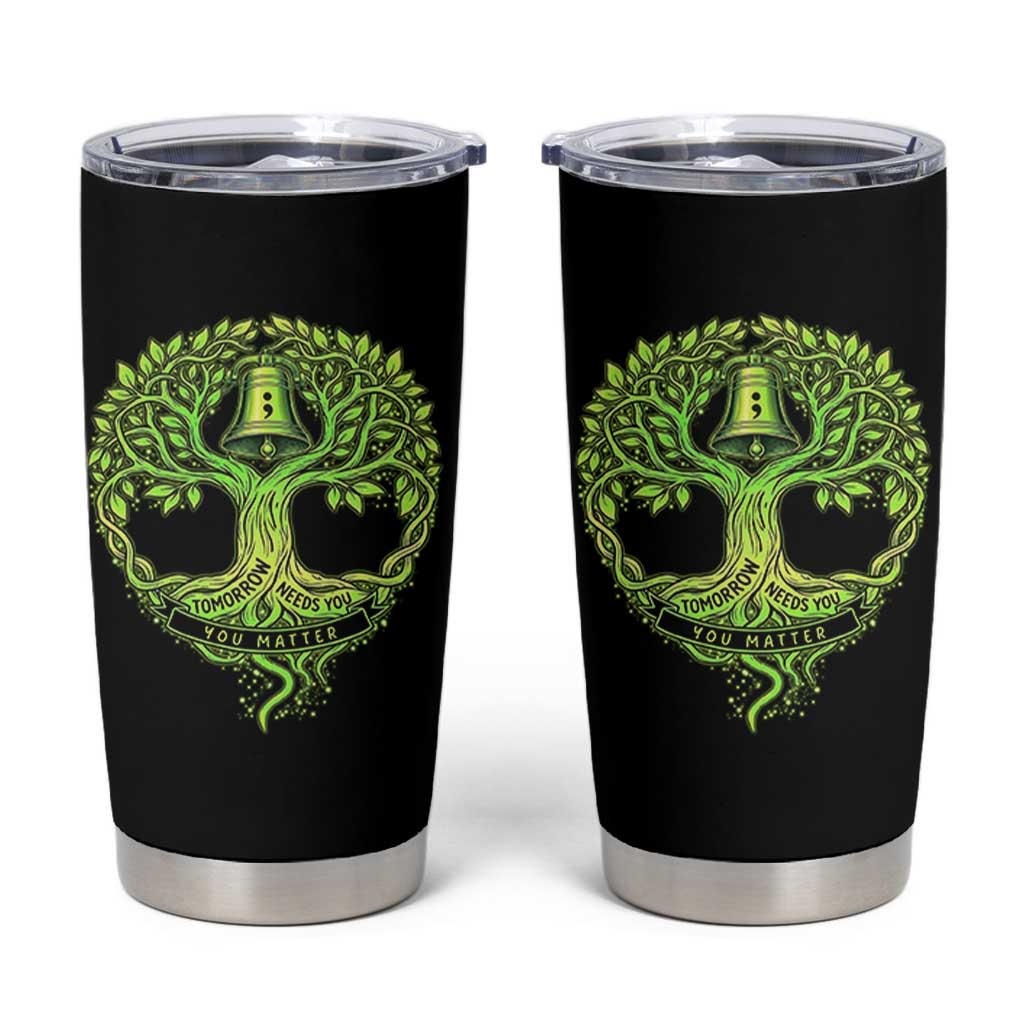 Mental Health Awarenes Tumbler Cup Tomorrow Needs You You Matter