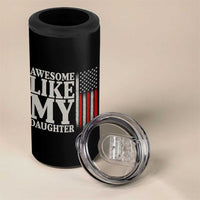 Awesome Like My Daughter 4 in 1 Can Cooler Tumbler Funny Dad Fathers Day 4th Of July