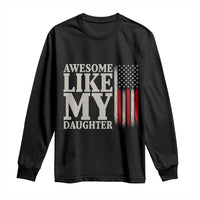 Awesome Like My Daughter Long Sleeve Shirt Funny Dad Fathers Day 4th Of July