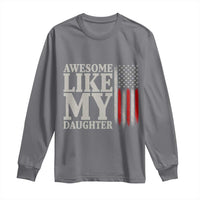 Awesome Like My Daughter Long Sleeve Shirt Funny Dad Fathers Day 4th Of July