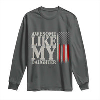 Awesome Like My Daughter Long Sleeve Shirt Funny Dad Fathers Day 4th Of July