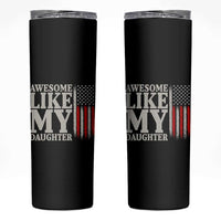 Awesome Like My Daughter Skinny Tumbler Funny Dad Fathers Day 4th Of July