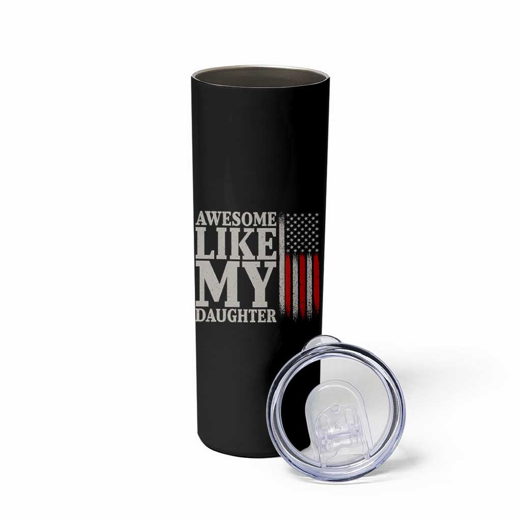 Awesome Like My Daughter Skinny Tumbler Funny Dad Fathers Day 4th Of July