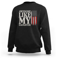 Awesome Like My Daughter Sweatshirt Funny Dad Fathers Day 4th Of July