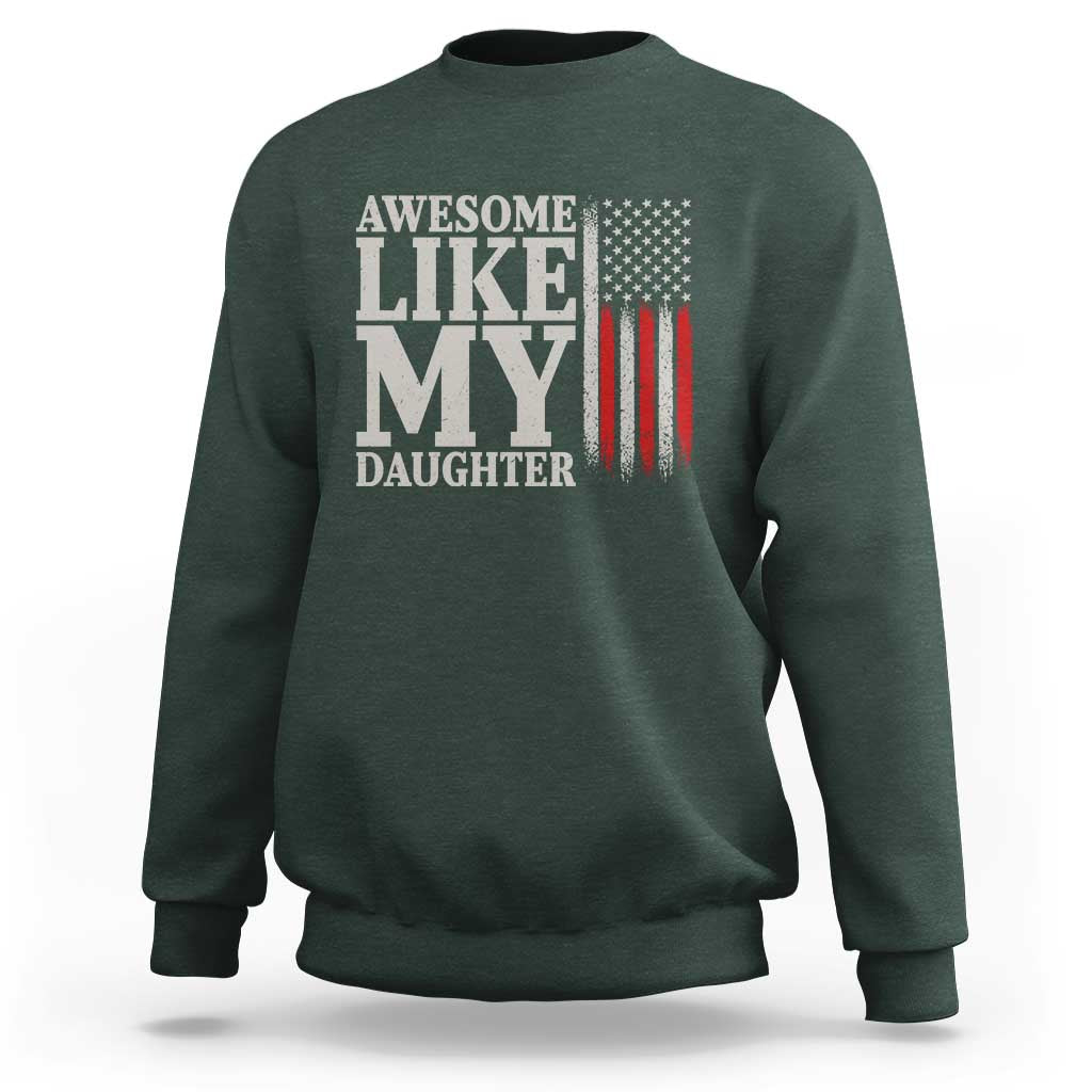 Awesome Like My Daughter Sweatshirt Funny Dad Fathers Day 4th Of July