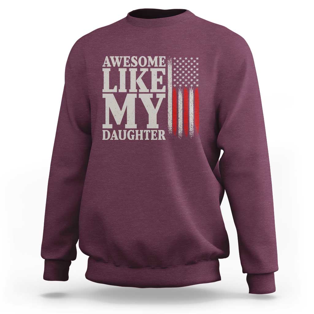 Awesome Like My Daughter Sweatshirt Funny Dad Fathers Day 4th Of July