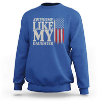 Awesome Like My Daughter Sweatshirt Funny Dad Fathers Day 4th Of July